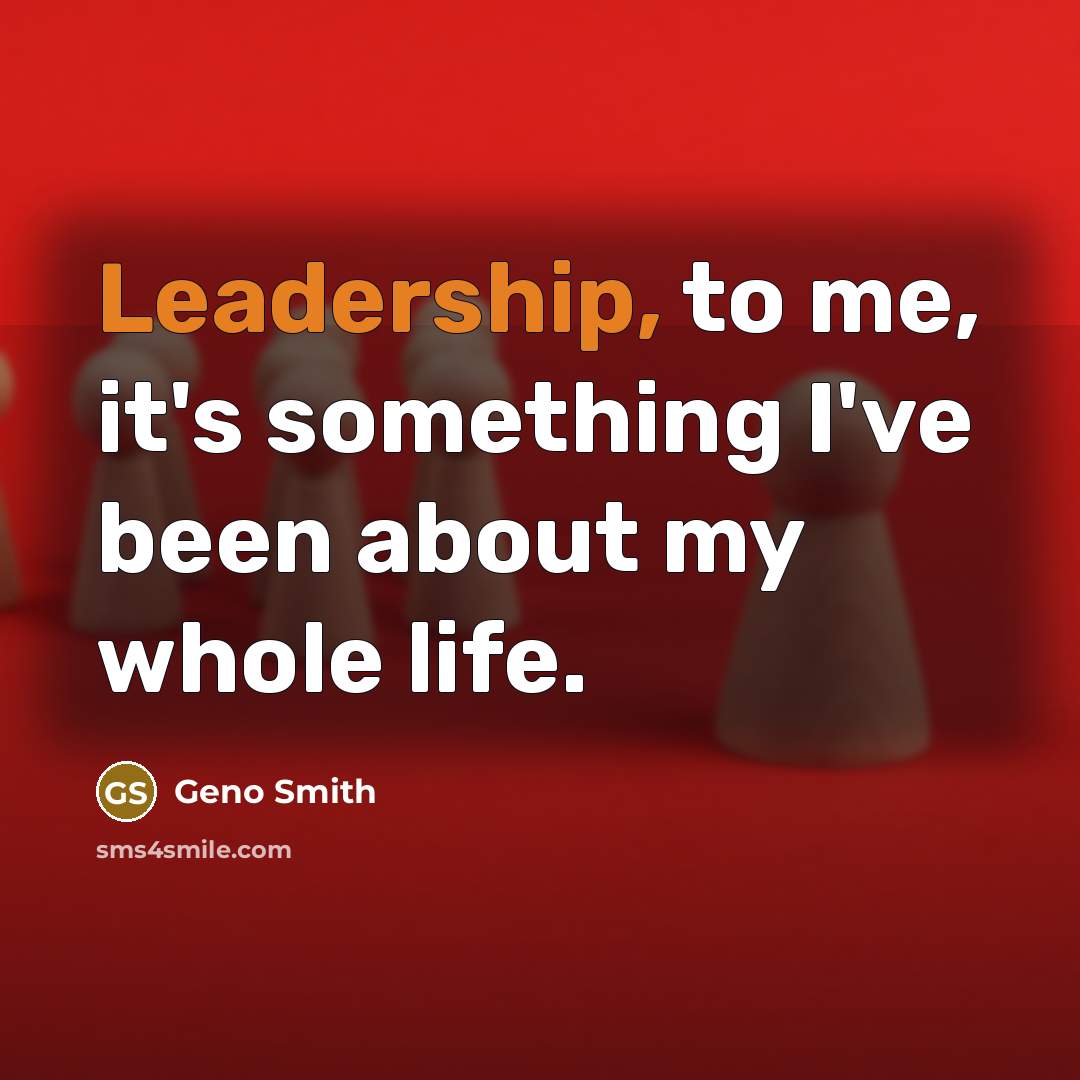 “Leadership, to me, it's something I've been about my whole…” quote by Geno Smith