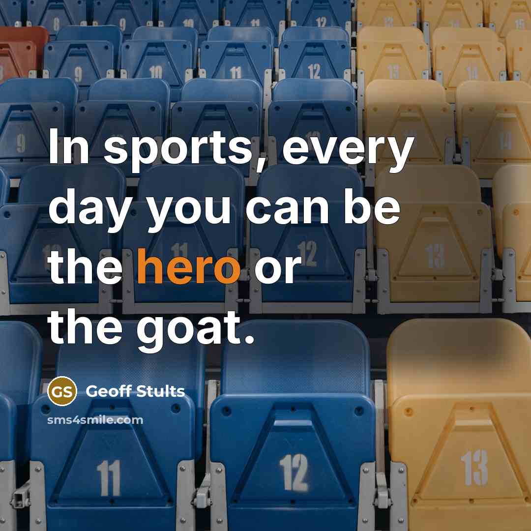 “In sports, every day you can be the hero or…” quote by Geoff Stults