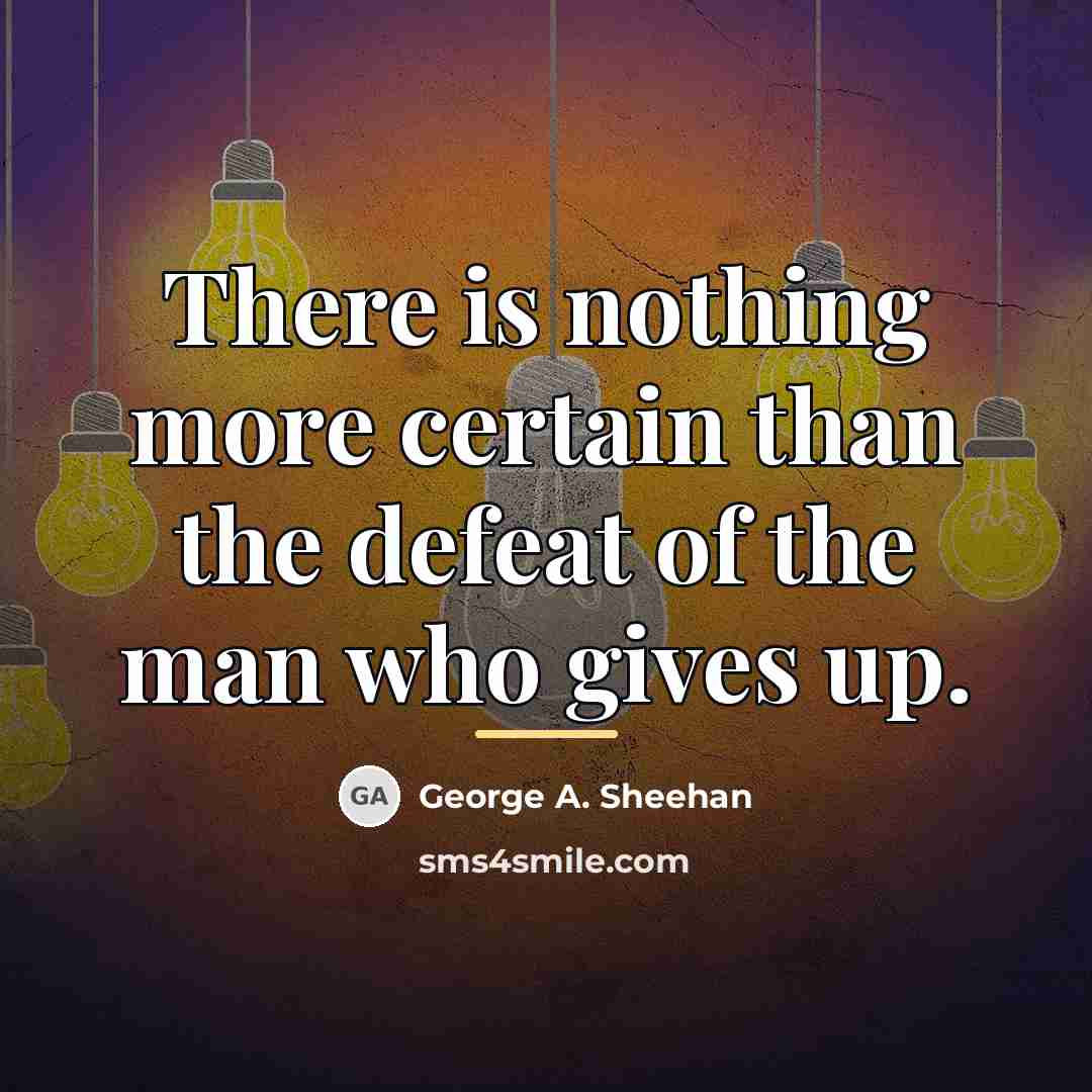 “There is nothing more certain than the defeat of the…” quote by George A. Sheehan