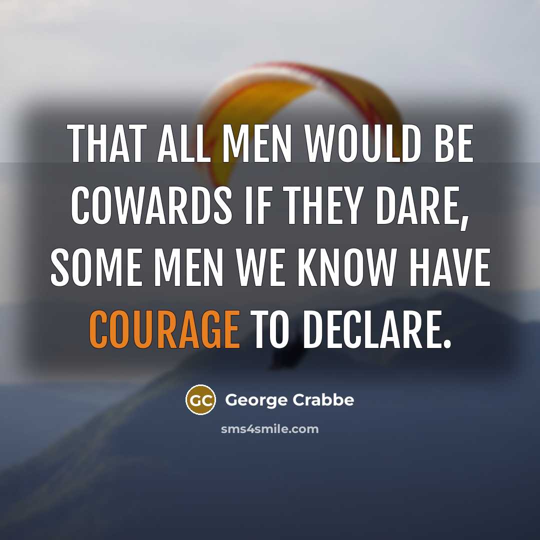 “That all men would be cowards if they dare, Some…” quote by George Crabbe