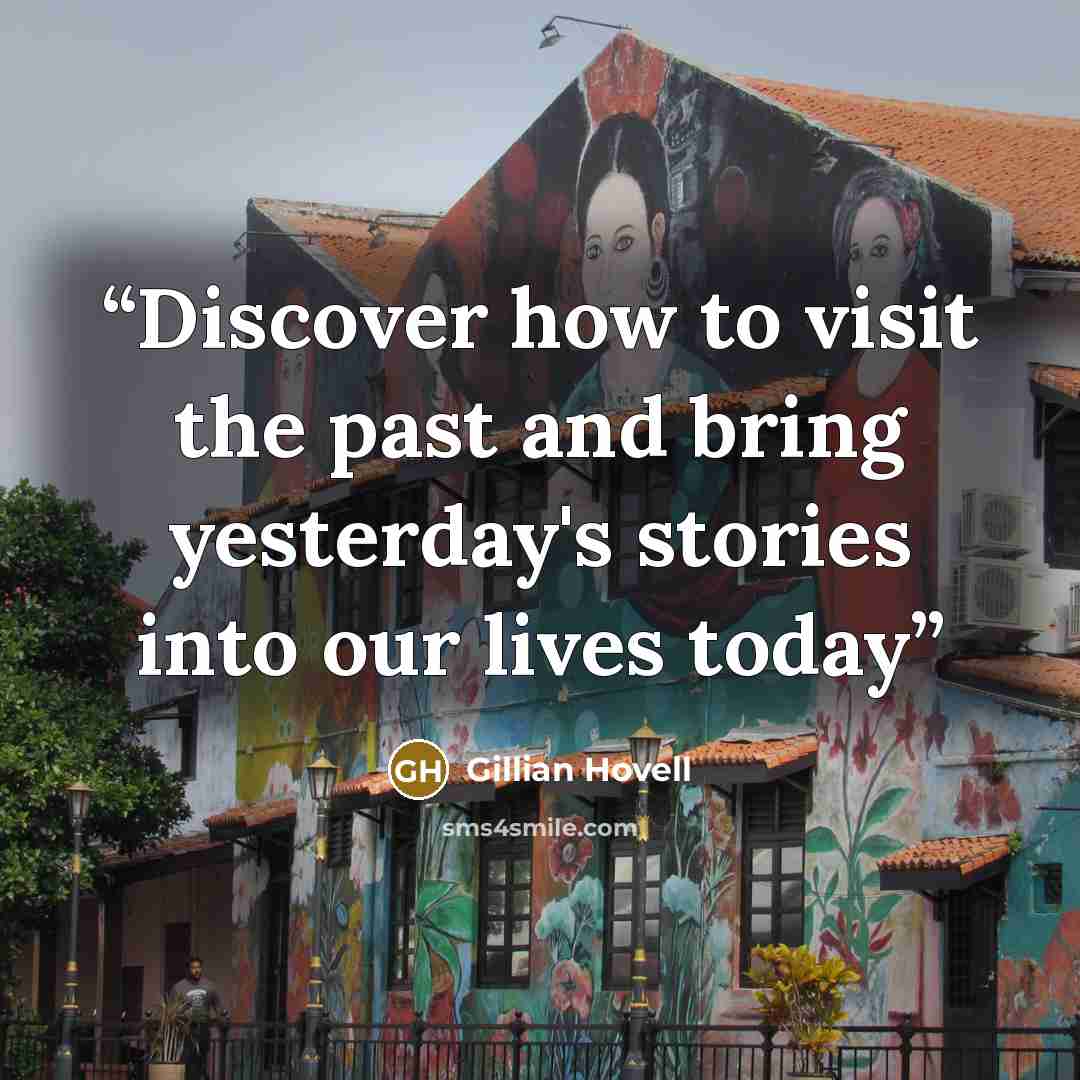 “Discover how to visit the past and bring yesterday's stories into our lives today” quote by Gillian Hovell