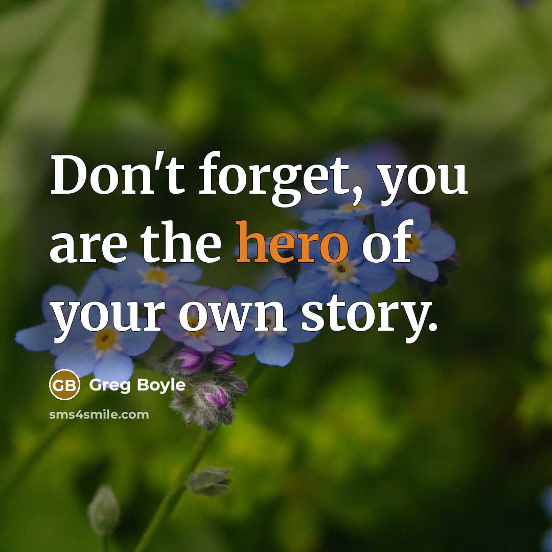 “Don't forget, you are the hero of your own story.…” quote by Greg Boyle