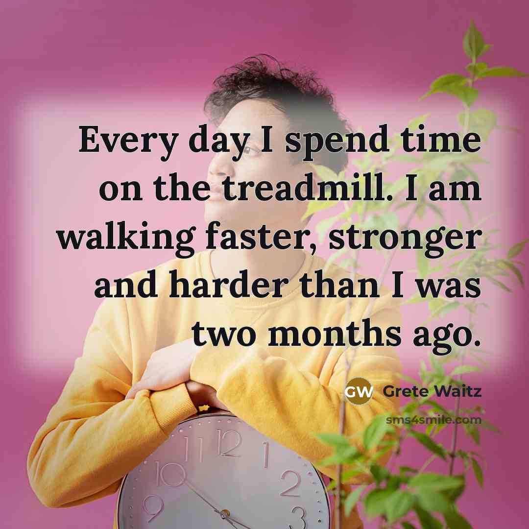 “Every day I spend time on the treadmill. I am…” quote by Grete Waitz