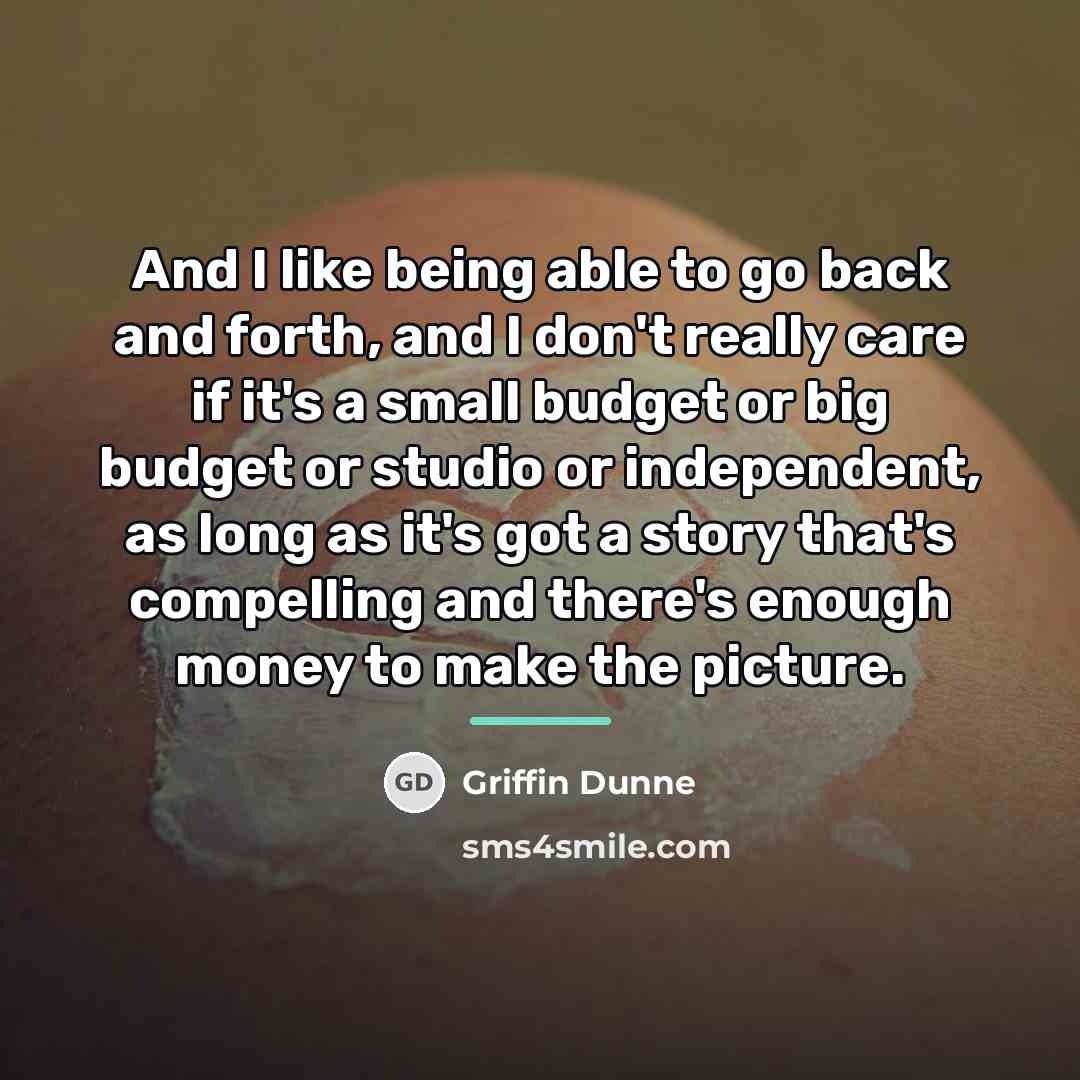 “And I like being able to go back and forth,…” quote by Griffin Dunne