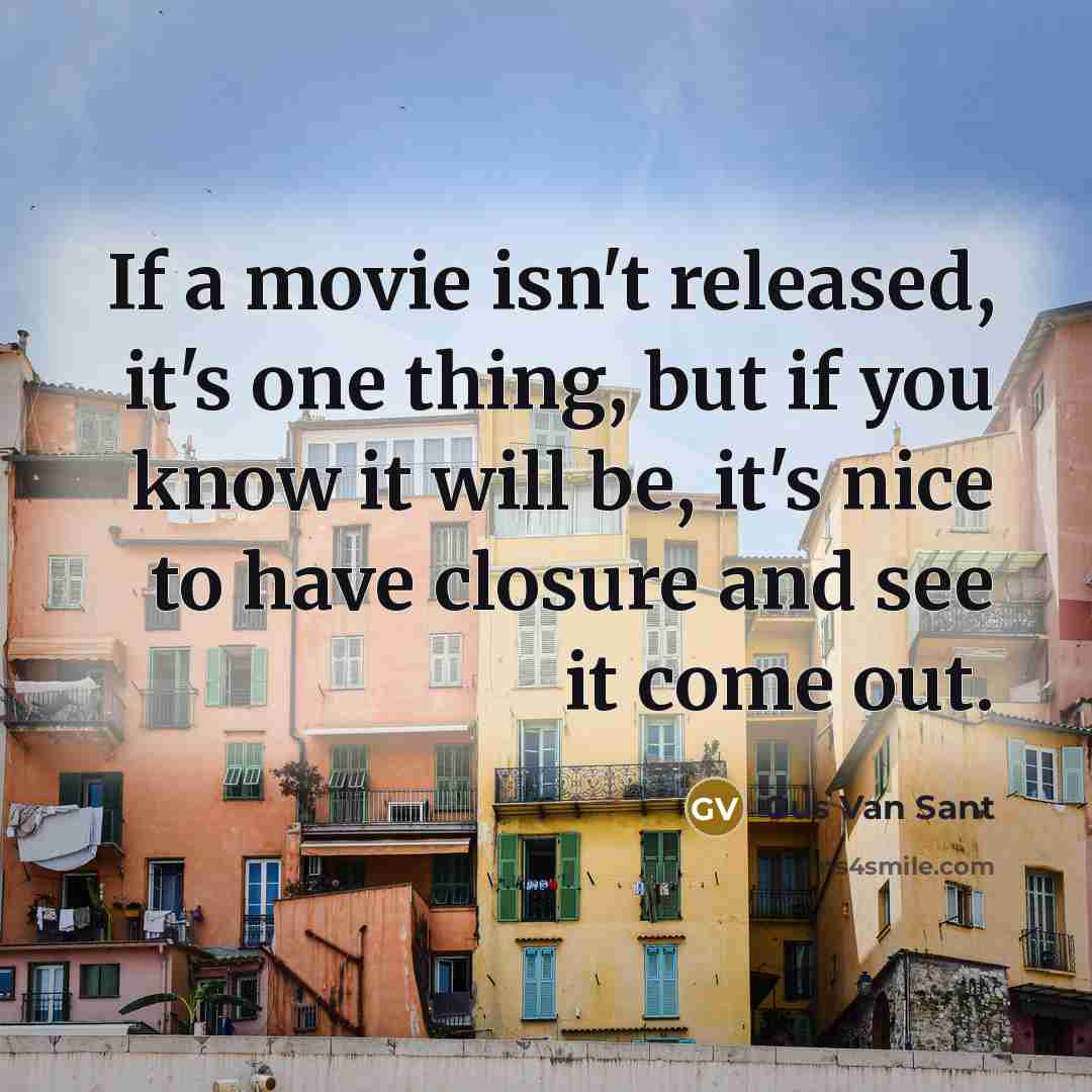 “If a movie isn't released, it's one thing, but if…” quote by Gus Van Sant