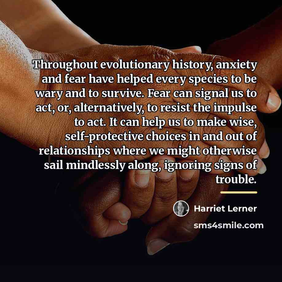 “Throughout evolutionary history, anxiety and fear have helped every species…” quote by Harriet Lerner