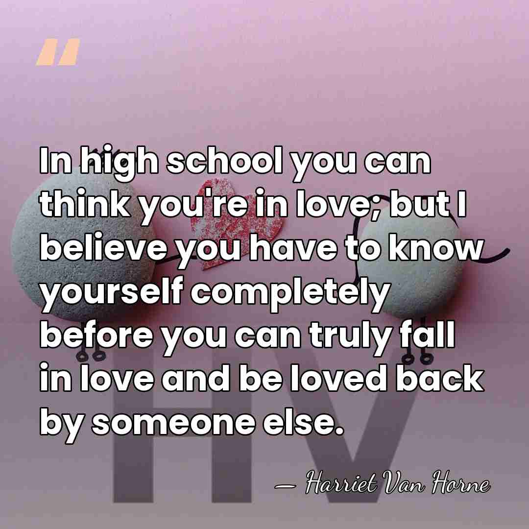 In high school you can think you're in love; but I believe&hellip; - Harriet Van Horne