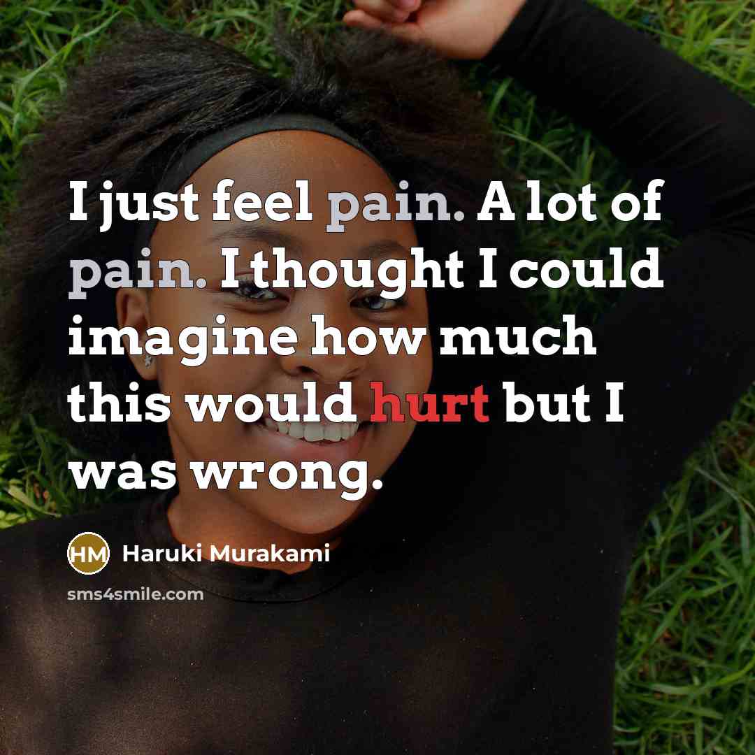 “I just feel pain. A lot of pain. I thought…” quote by Haruki Murakami