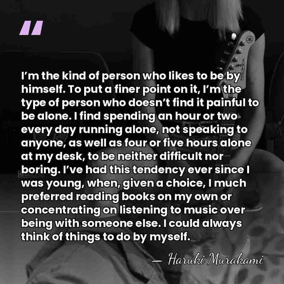 I’m the kind of person who likes to be by himself. To&hellip; - Haruki Murakami