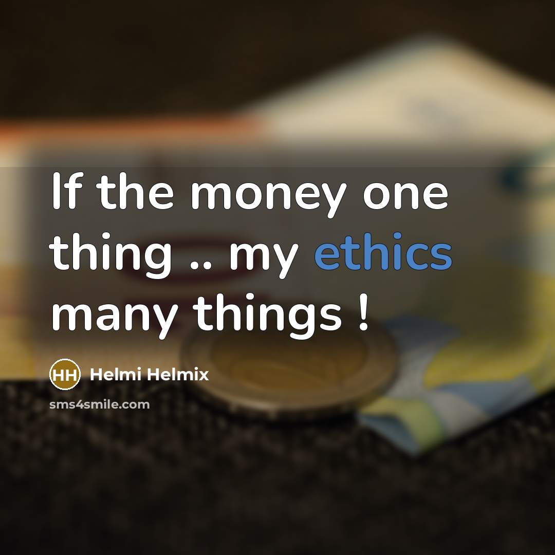 “If the money one thing .. my ethics many things !” quote by Helmi Helmix