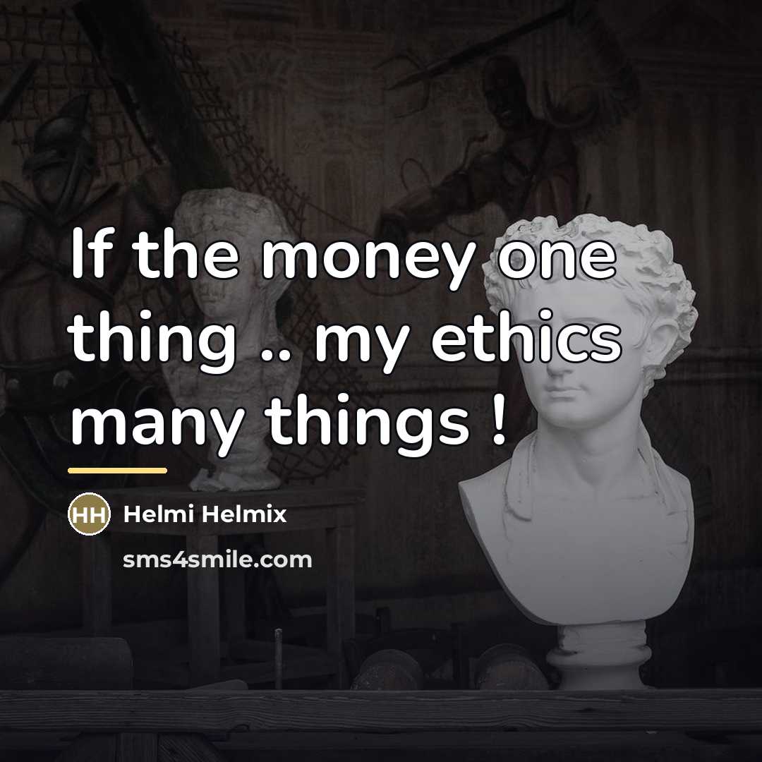 “If the money one thing .. my ethics many things…” quote by Helmi Helmix