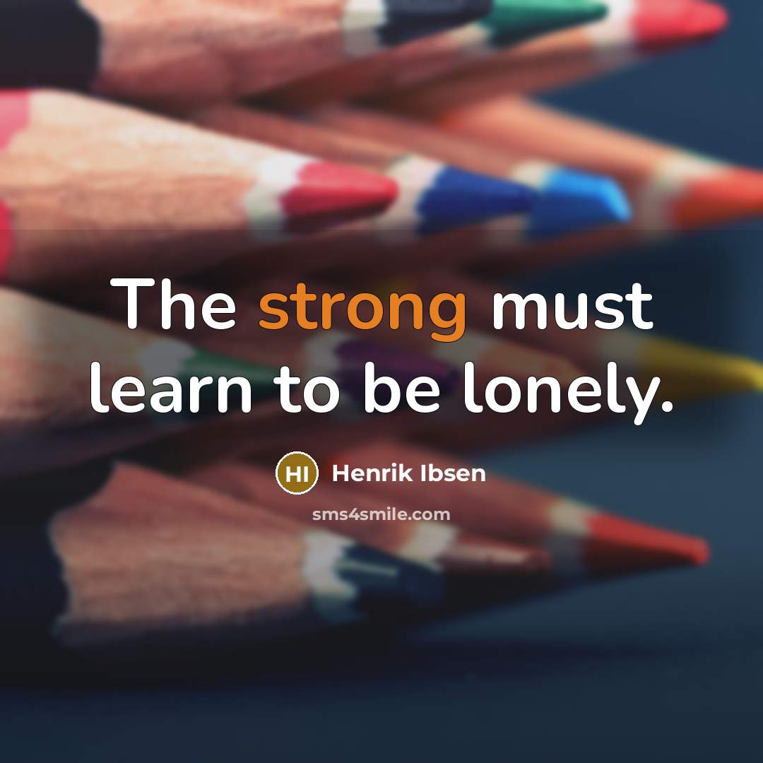 “The strong must learn to be lonely.…” quote by Henrik Ibsen