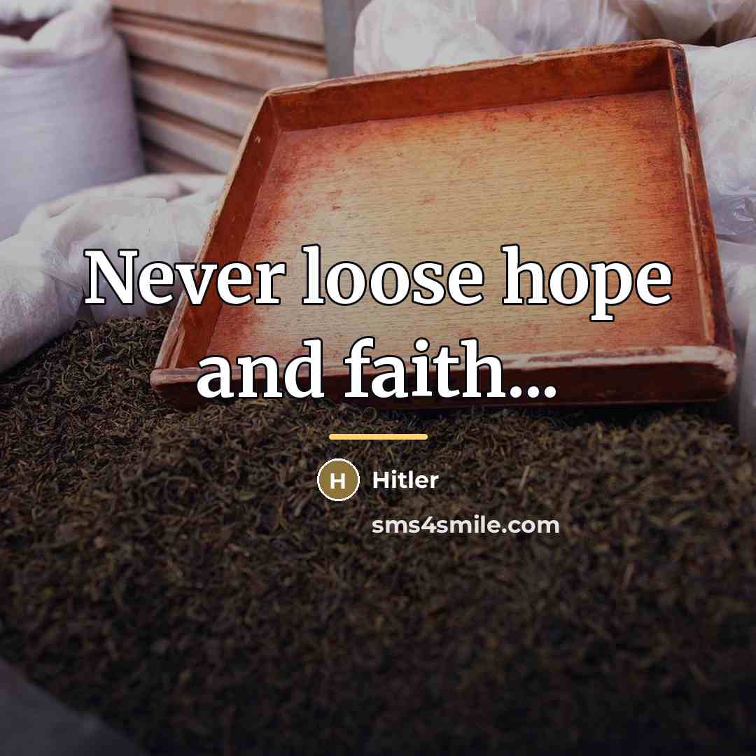 “Never loose hope and faith...…” quote by Hitler