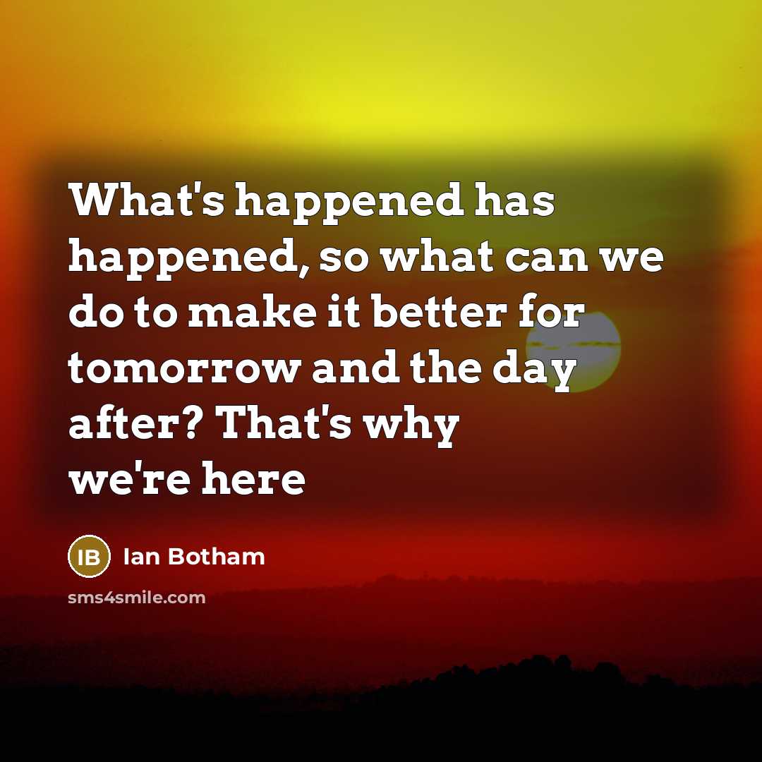 “What's happened has happened, so what can we do to…” quote by Ian Botham