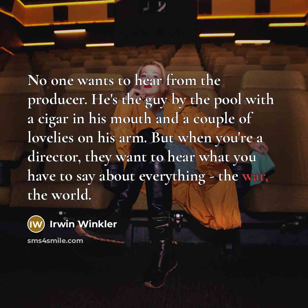 “No one wants to hear from the producer. He's the…” quote by Irwin Winkler