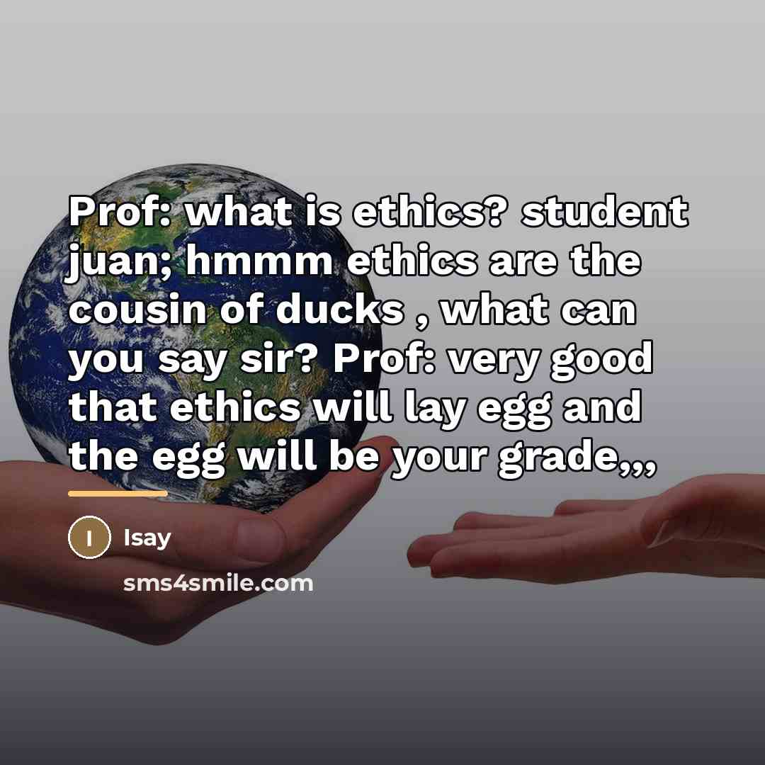 “Prof: what is ethics? student juan; hmmm ethics are the…” quote by Isay