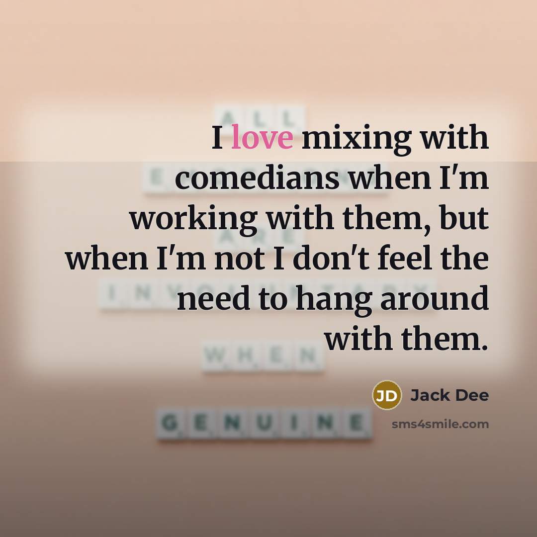 “I love mixing with comedians when I'm working with them,…” quote by Jack Dee