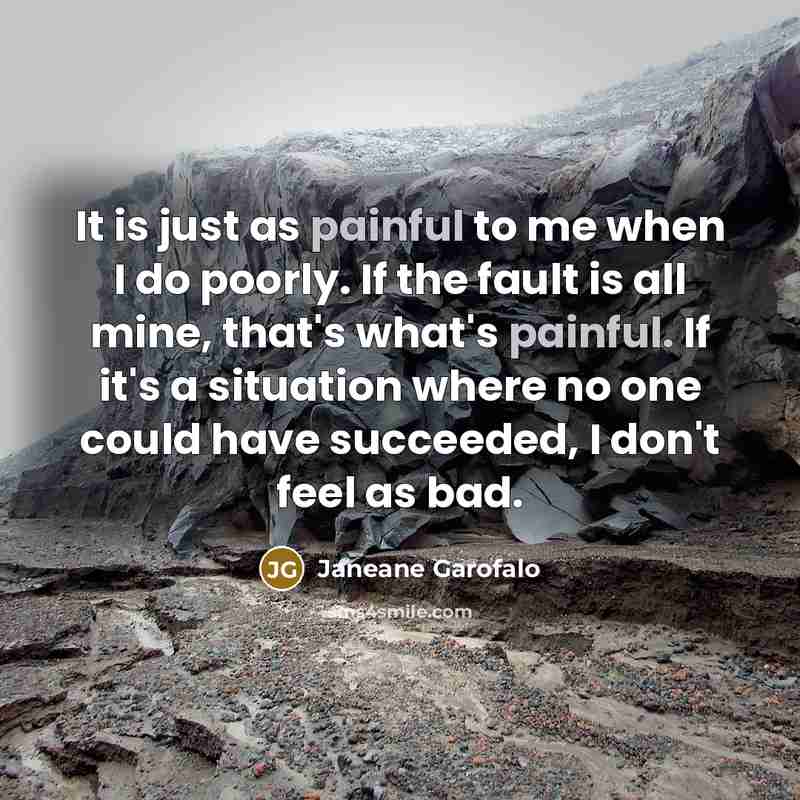 “It is just as painful to me when I do…” quote by Janeane Garofalo