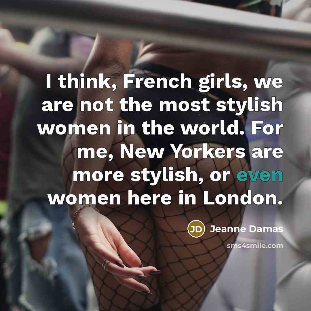 “I think, French girls, we are not the most stylish…” quote by Jeanne Damas
