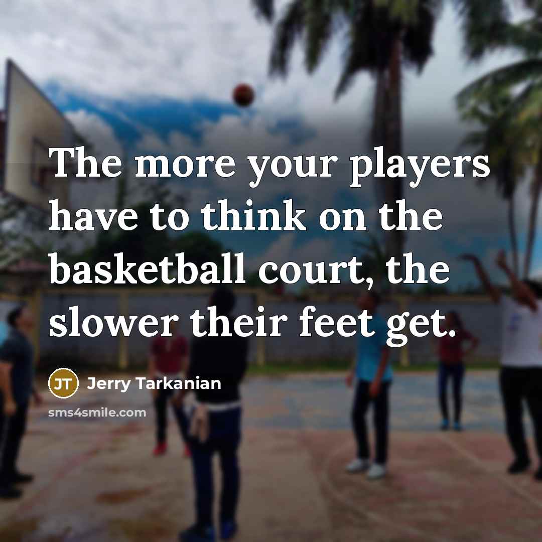 “The more your players have to think on the basketball…” quote by Jerry Tarkanian