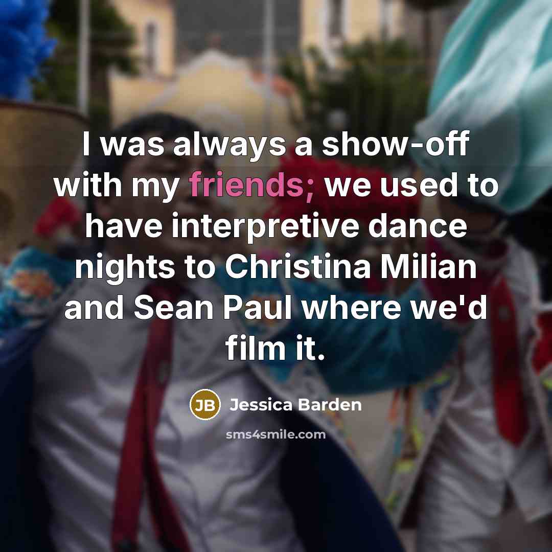 “I was always a show-off with my friends; we used…” quote by Jessica Barden