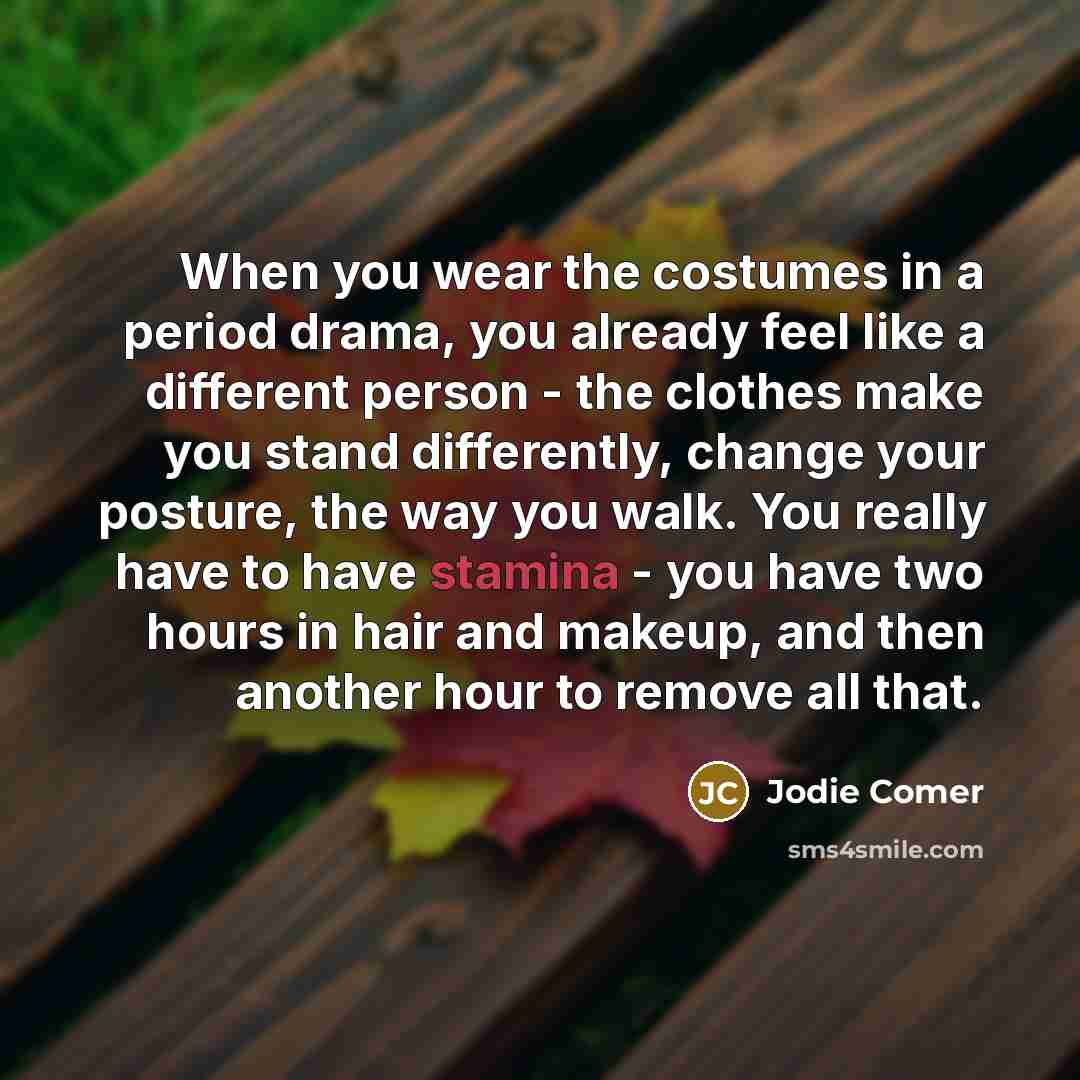 “When you wear the costumes in a period drama, you…” quote by Jodie Comer