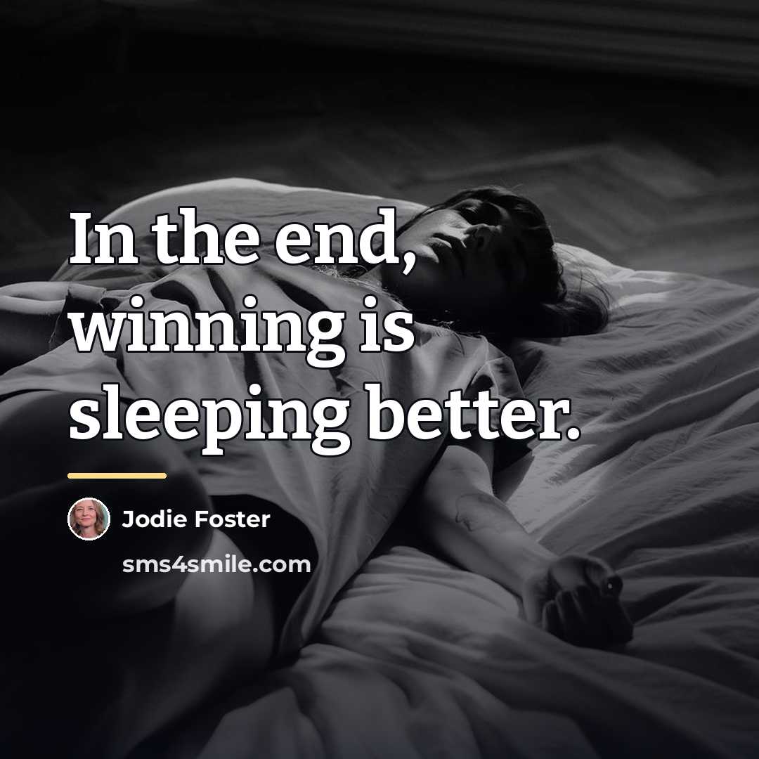 “In the end, winning is sleeping better.…” quote by Jodie Foster