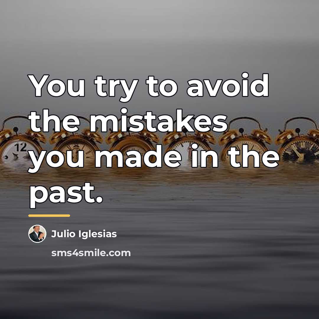 “You try to avoid the mistakes you made in the…” quote by Julio Iglesias