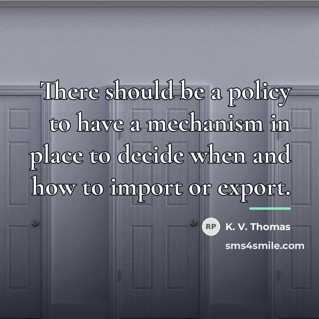 “There should be a policy to have a mechanism in…” quote by K. V. Thomas