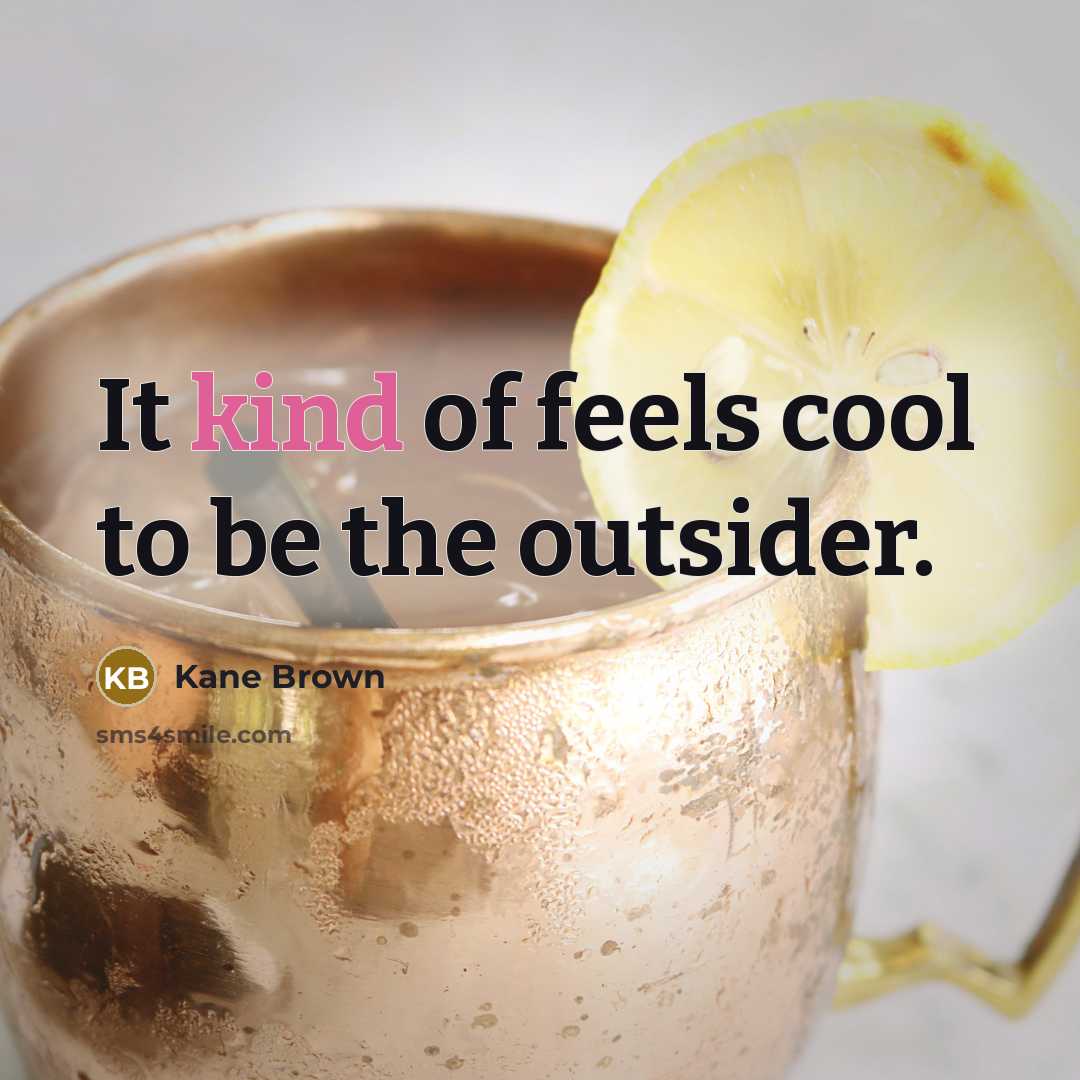 “It kind of feels cool to be the outsider.…” quote by Kane Brown