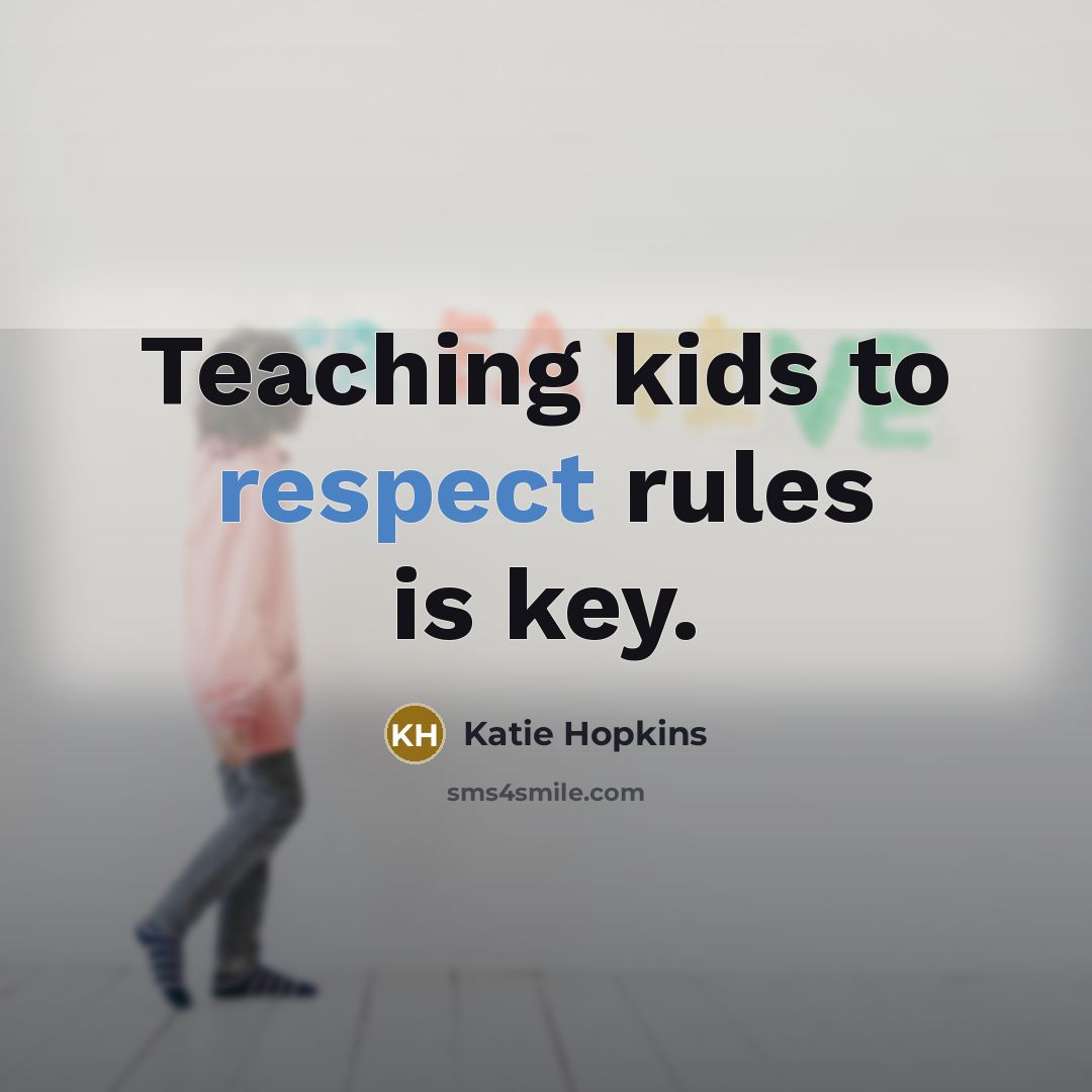 “Teaching kids to respect rules is key.” quote by Katie Hopkins