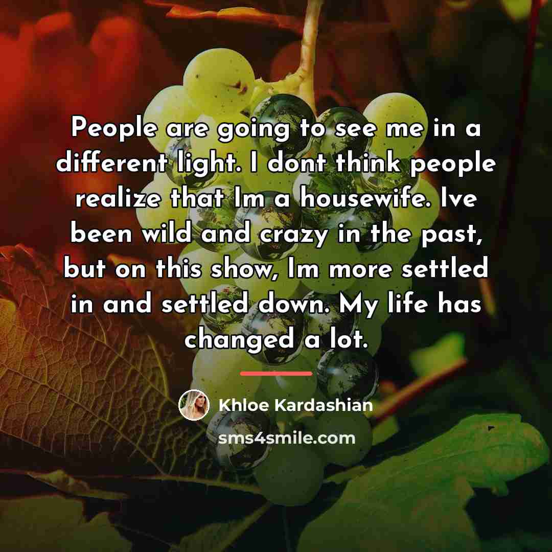 “People are going to see me in a different light.…” quote by Khloe Kardashian