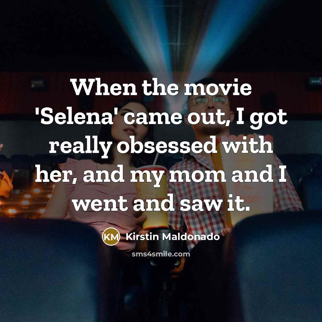 “When the movie 'Selena' came out, I got really obsessed…” quote by Kirstin Maldonado