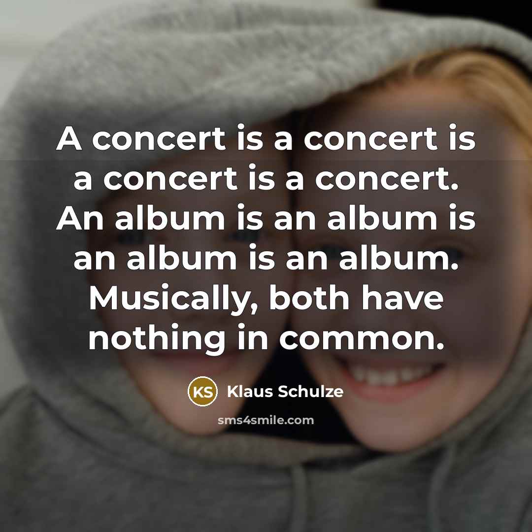 “A concert is a concert is a concert is a…” quote by Klaus Schulze