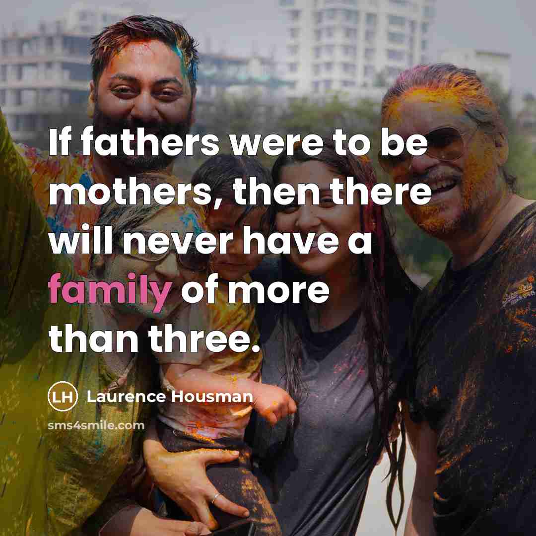 “If fathers were to be mothers, then there will never…” quote by Laurence Housman