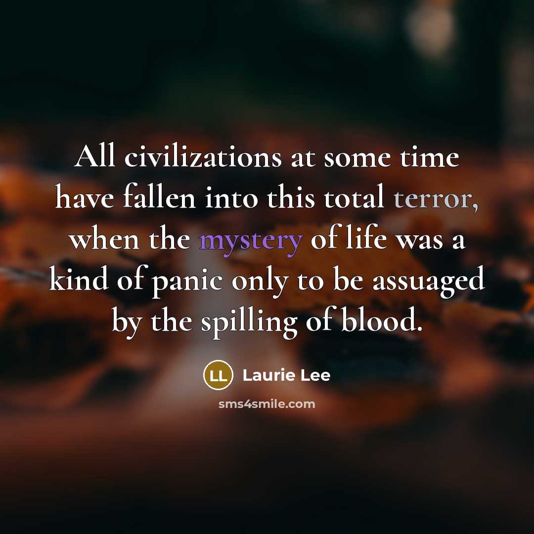 “All civilizations at some time have fallen into this total…” quote by Laurie Lee