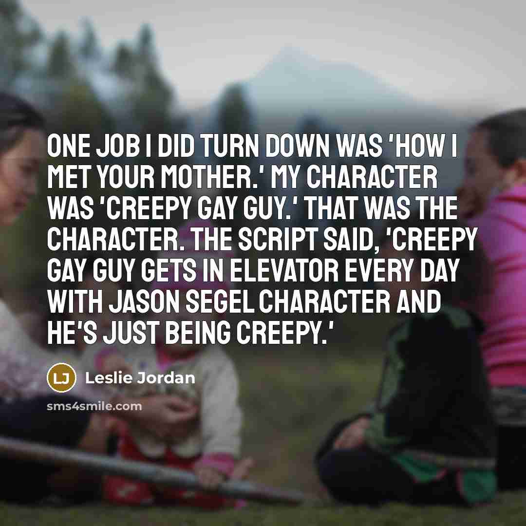 “One job I did turn down was 'How I Met…” quote by Leslie Jordan