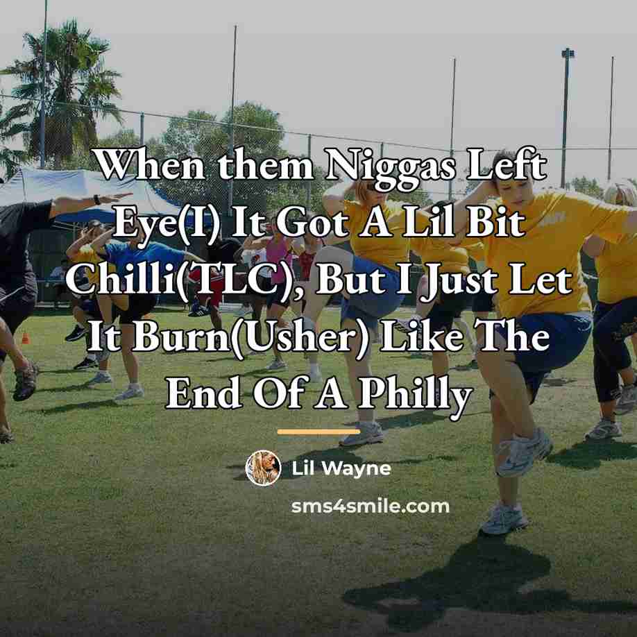 “When them Niggas Left Eye(I) It Got A Lil Bit…” quote by Lil Wayne