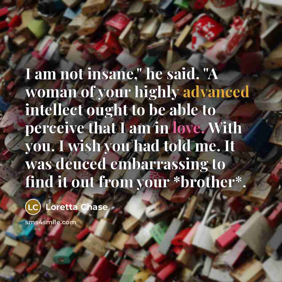 “I am not insane," he said. "A woman of your…” quote by Loretta Chase