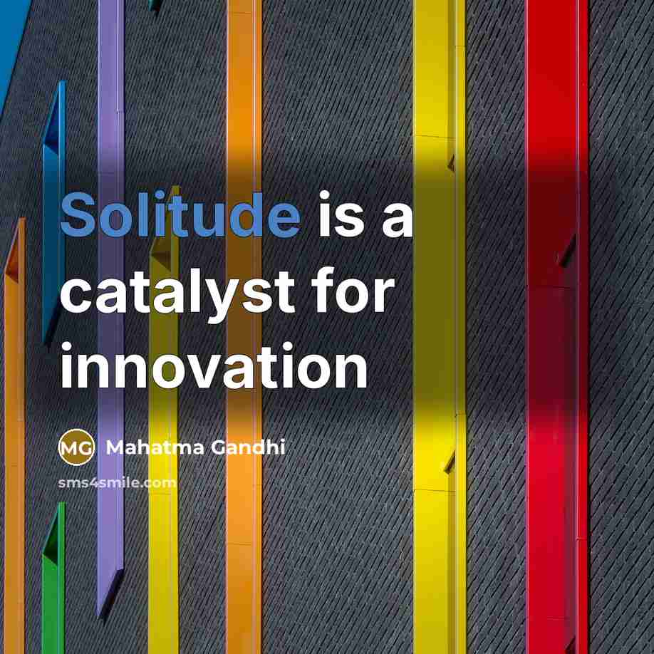 “Solitude is a catalyst for innovation…” quote by Mahatma Gandhi