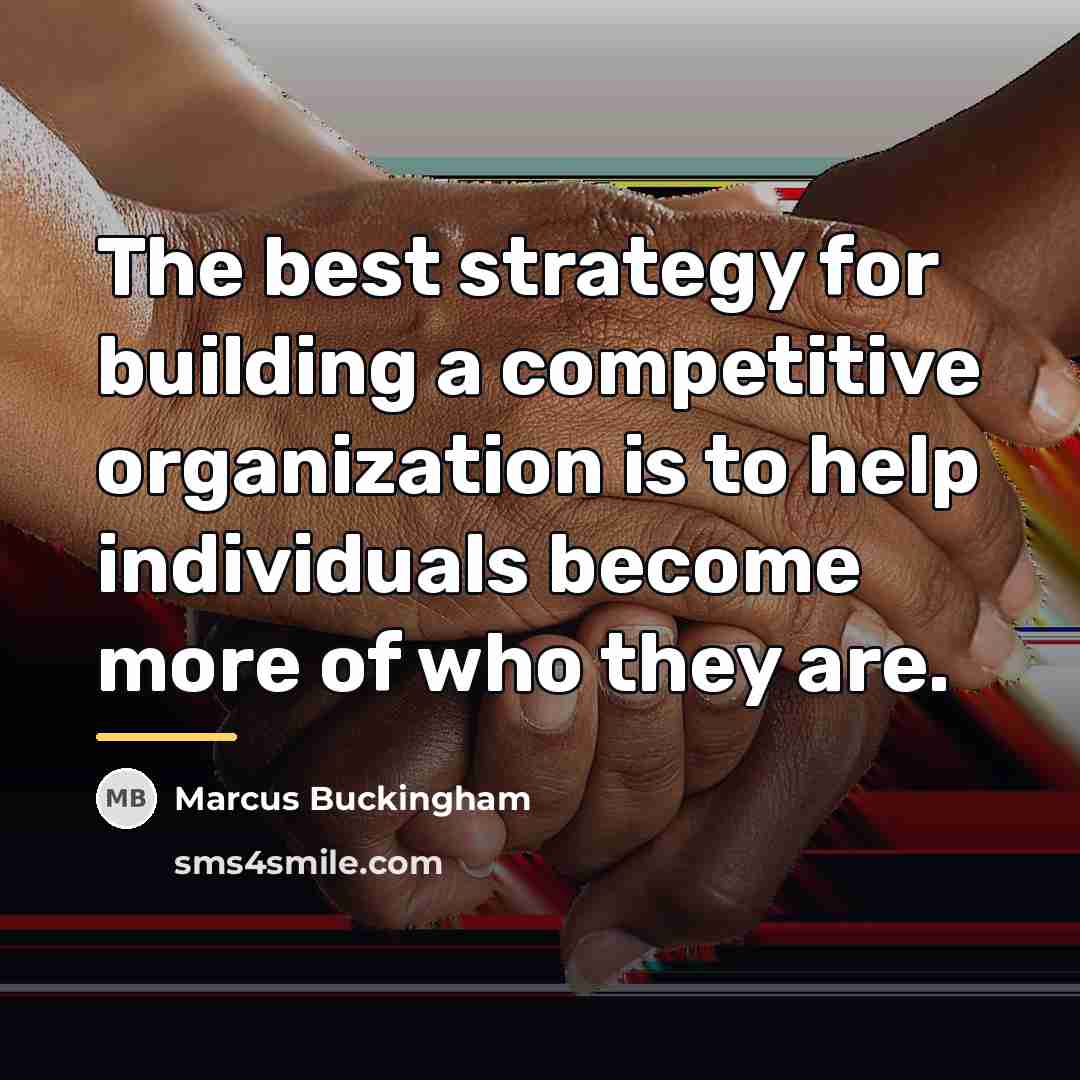 “The best strategy for building a competitive organization is to…” quote by Marcus Buckingham