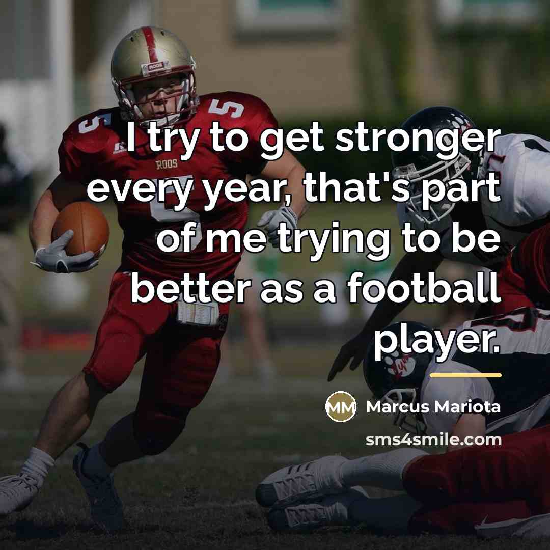 “I try to get stronger every year, that's part of…” quote by Marcus Mariota