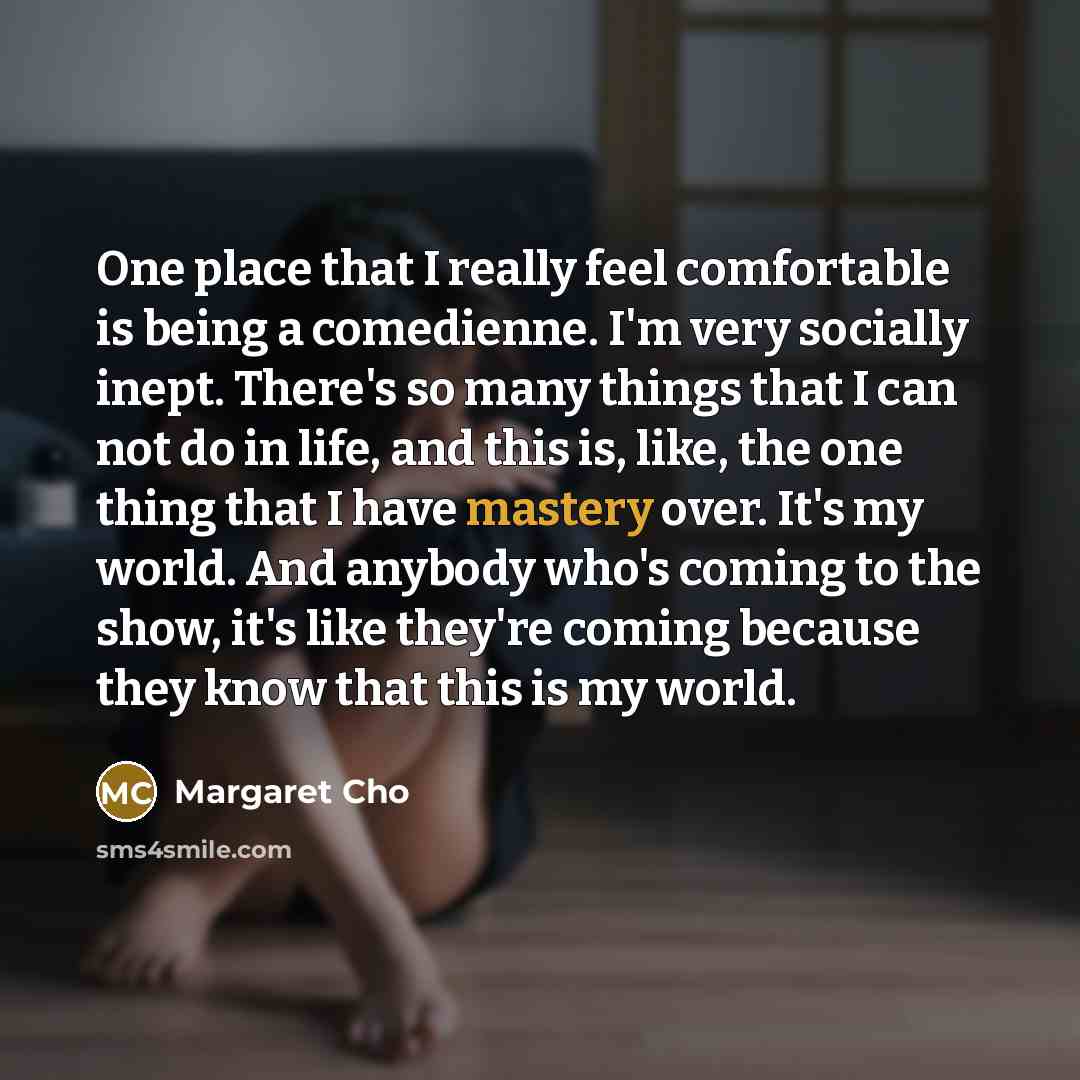“One place that I really feel comfortable is being a…” quote by Margaret Cho