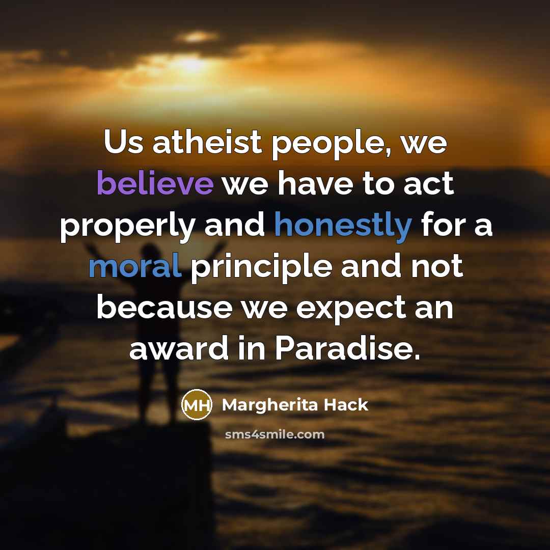 “Us atheist people, we believe we have to act properly…” quote by Margherita Hack