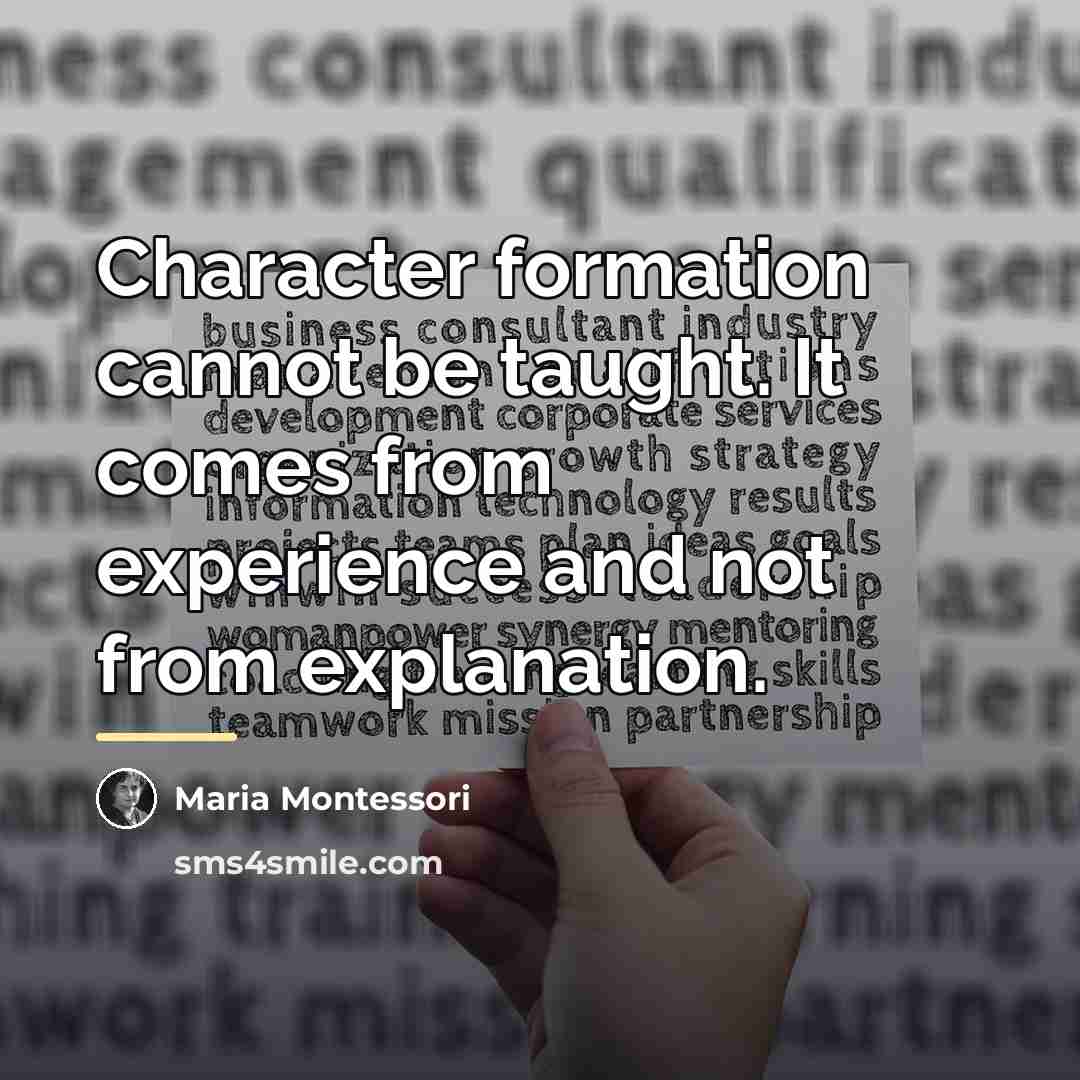 “Character formation cannot be taught. It comes from experience and…” quote by Maria Montessori
