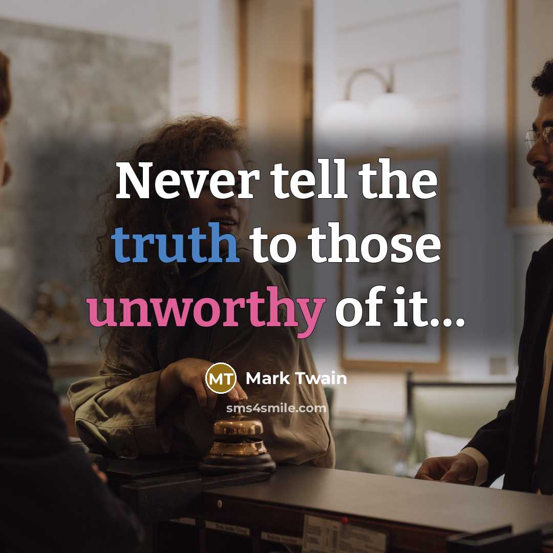 “Never tell the truth to those unworthy of it…” quote by Mark Twain
