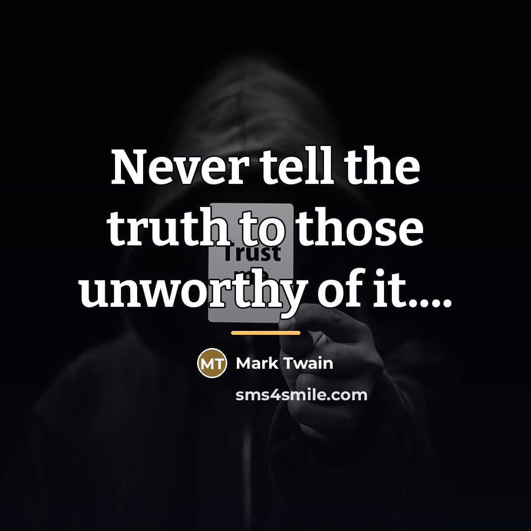 “Never tell the truth to those unworthy of it....…” quote by Mark Twain