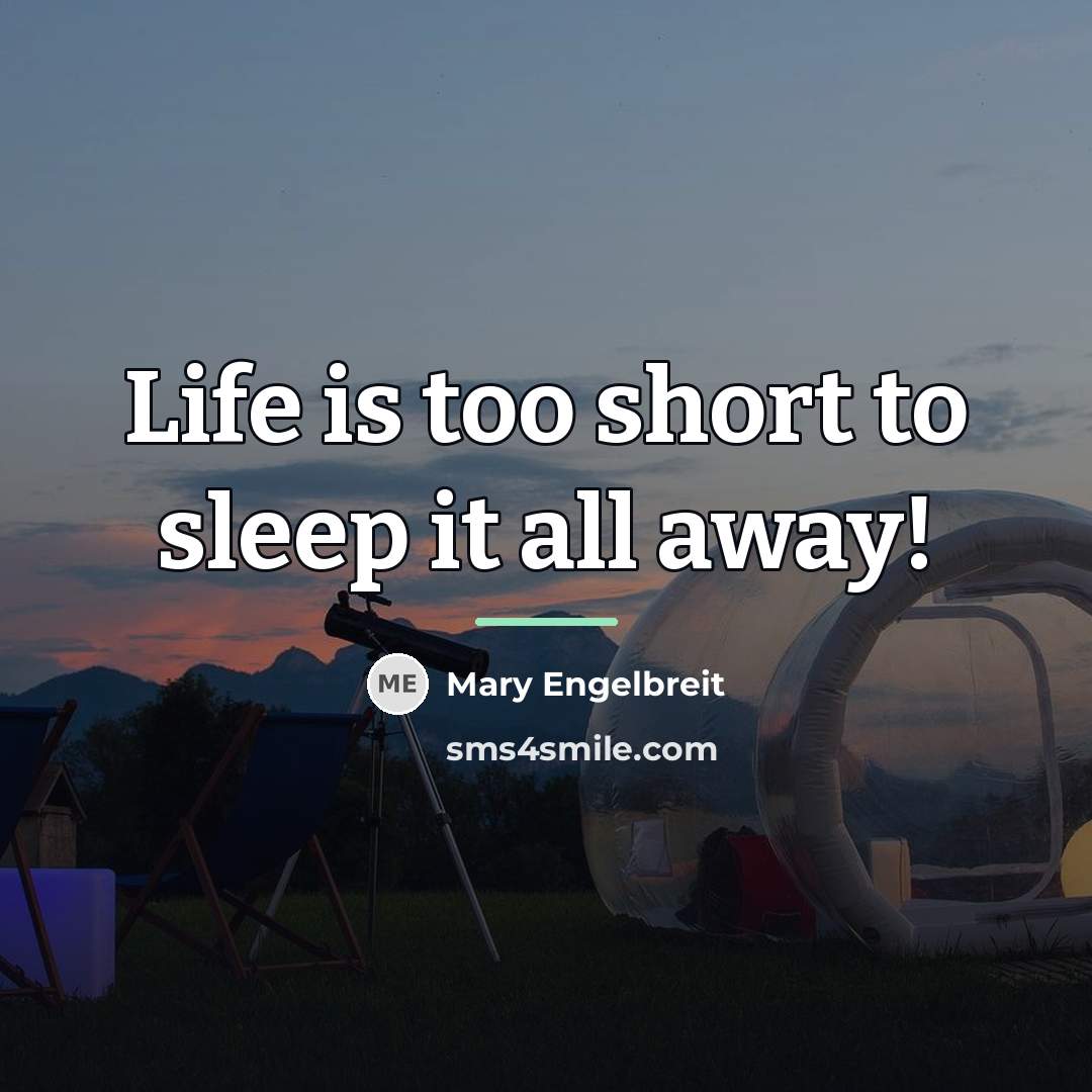 “Life is too short to sleep it all away!…” quote by Mary Engelbreit