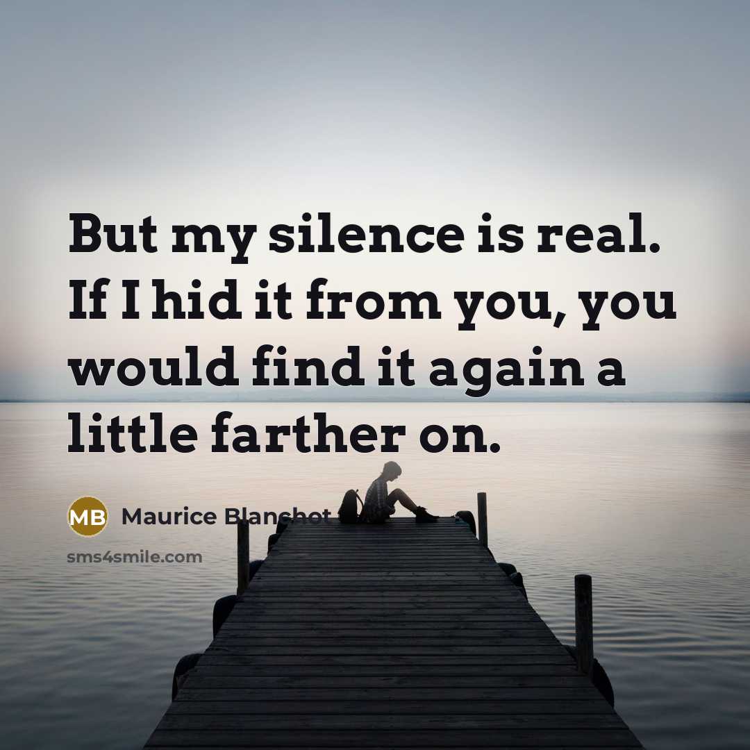 “But my silence is real. If I hid it from…” quote by Maurice Blanchot