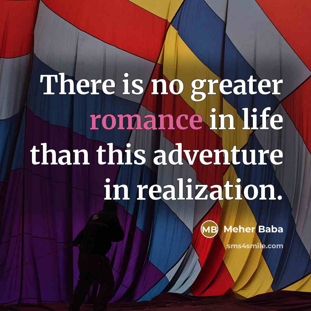 “There is no greater romance in life than this adventure…” quote by Meher Baba